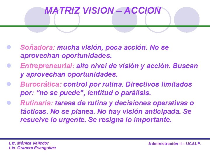 MATRIZ VISION – ACCION l l Soñadora: mucha visión, poca acción. No se aprovechan