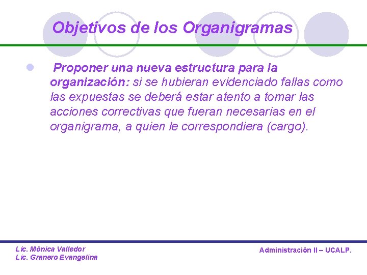 Objetivos de los Organigramas l Proponer una nueva estructura para la organización: si se