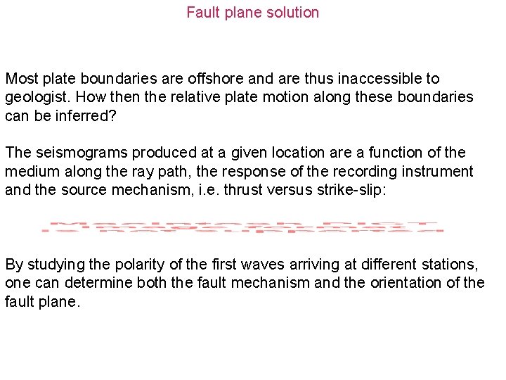 Fault plane solution Most plate boundaries are offshore and are thus inaccessible to geologist.