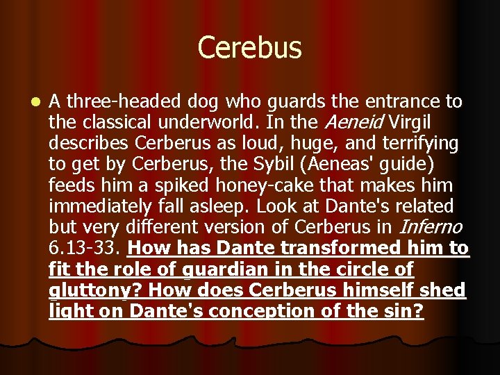 Cerebus l A three-headed dog who guards the entrance to the classical underworld. In