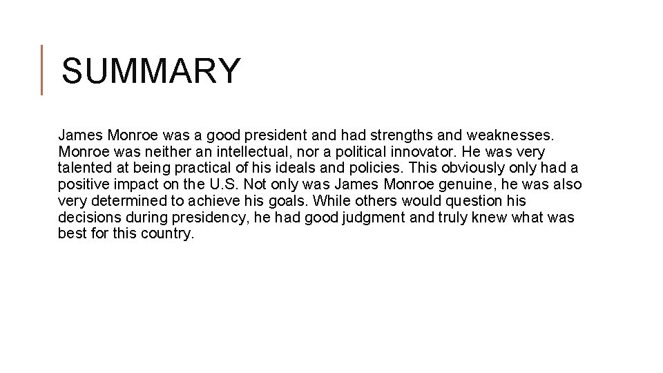 SUMMARY James Monroe was a good president and had strengths and weaknesses. Monroe was