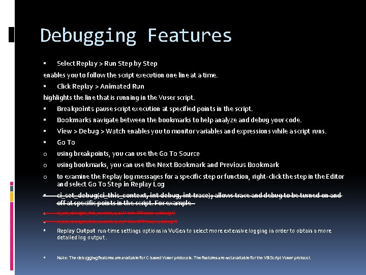 Debugging Features Select Replay > Run Step by Step enables you to follow the