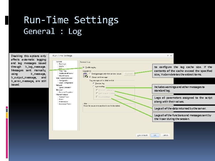 Run-Time Settings General : Log Disabling this options only affects automatic logging and log