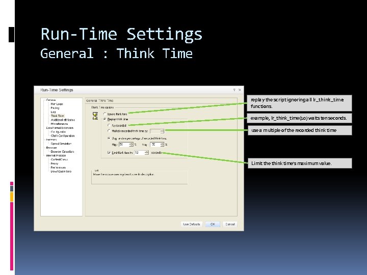 Run-Time Settings General : Think Time replay the script ignoring all lr_think_time functions. example,