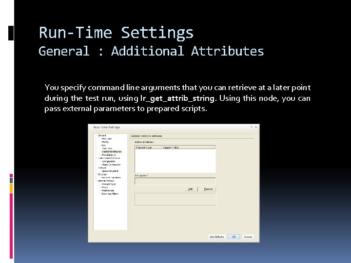 Run-Time Settings General : Additional Attributes You specify command line arguments that you can