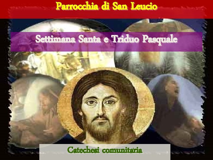 Parrocchia di San Leucio Settimana Santa e Triduo Pasquale Catechesi comunitaria 