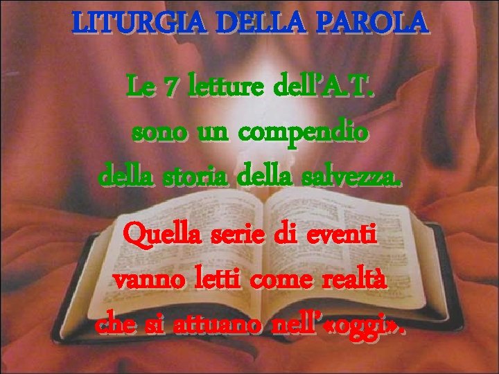 LITURGIA DELLA PAROLA Le 7 letture dell’A. T. sono un compendio della storia della