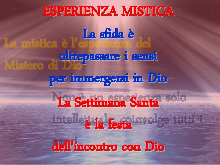 ESPERIENZA MISTICA La sfida è La mistica è l'esperienza del oltrepassare i sensi Mistero