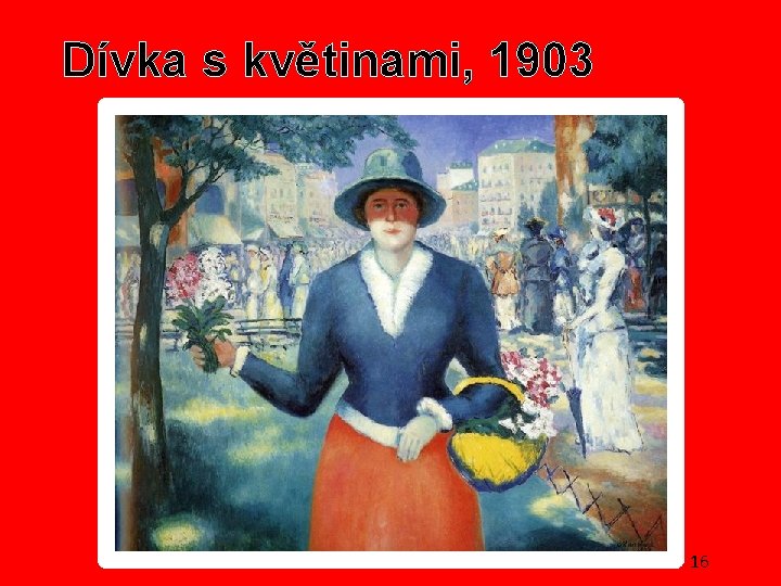 Dívka s květinami, 1903 16 Dívka s květinami, 1903 16