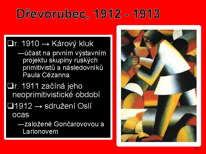 Dřevorubec, 1912 - 1913 qr. 1910 → Kárový kluk ―účast na prvním výstavním projektu