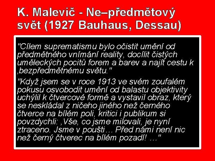 K. Malevič - Ne–předmětový svět (1927 Bauhaus, Dessau) "Cílem suprematismu bylo očistit umění od K. Malevič - Ne–předmětový svět (1927 Bauhaus, Dessau) "Cílem suprematismu bylo očistit umění od