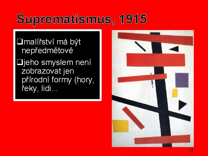 Suprematismus, 1915 qmalířství má být nepředmětové qjeho smyslem není zobrazovat jen přírodní formy (hory,