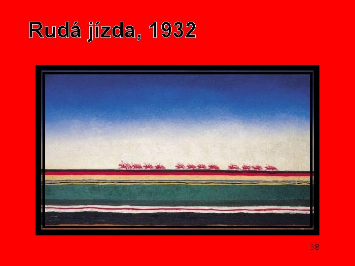 Rudá jízda, 1932 38 