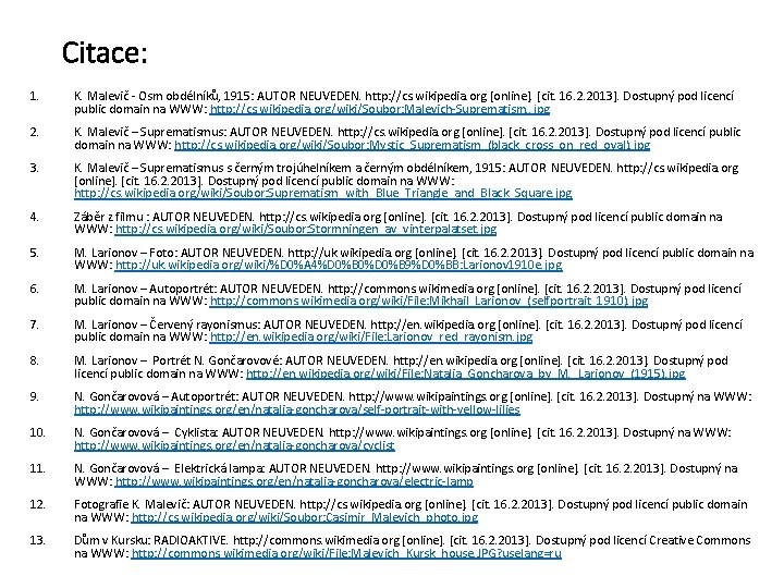 Citace: 1. K. Malevič - Osm obdélníků, 1915: AUTOR NEUVEDEN. http: //cs. wikipedia. org