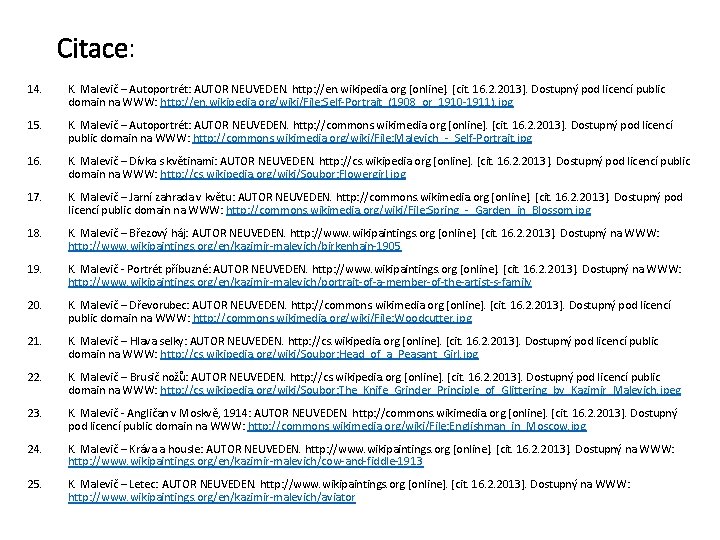 Citace: 14. K. Malevič – Autoportrét: AUTOR NEUVEDEN. http: //en. wikipedia. org [online]. [cit.