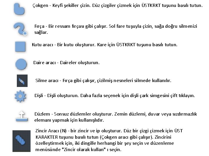 Çokgen - Keyfi şekiller çizin. Düz çizgiler çizmek için ÜSTKRKT tuşunu basılı tutun. Fırça Çokgen - Keyfi şekiller çizin. Düz çizgiler çizmek için ÜSTKRKT tuşunu basılı tutun. Fırça