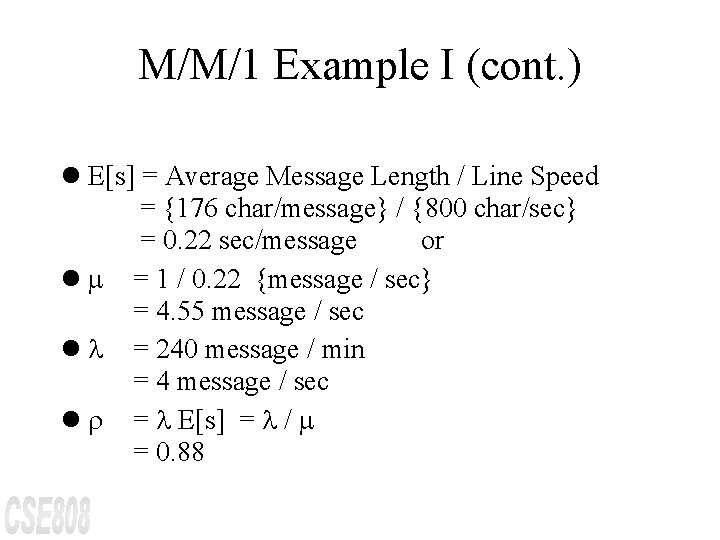 M/M/1 Example I (cont. ) l E[s] = Average Message Length / Line Speed