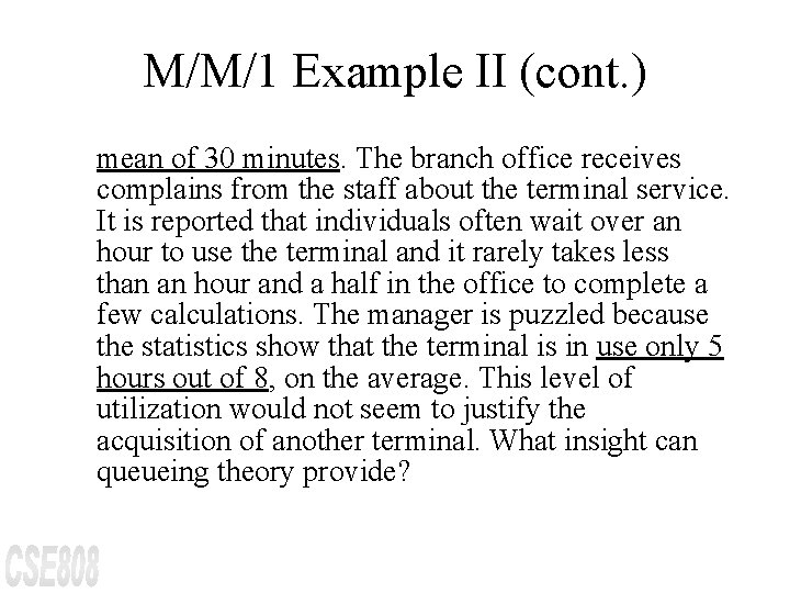 M/M/1 Example II (cont. ) mean of 30 minutes. The branch office receives complains