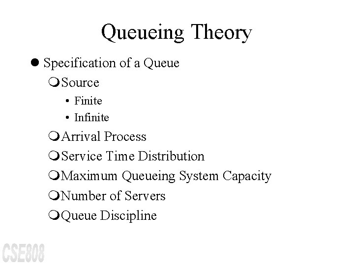 Queueing Theory l Specification of a Queue m. Source • Finite • Infinite m.