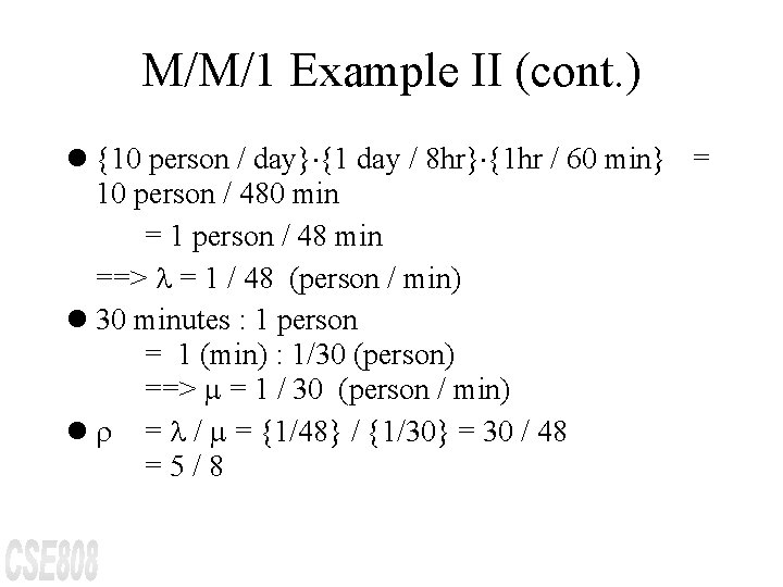 M/M/1 Example II (cont. ) l {10 person / day} {1 day / 8