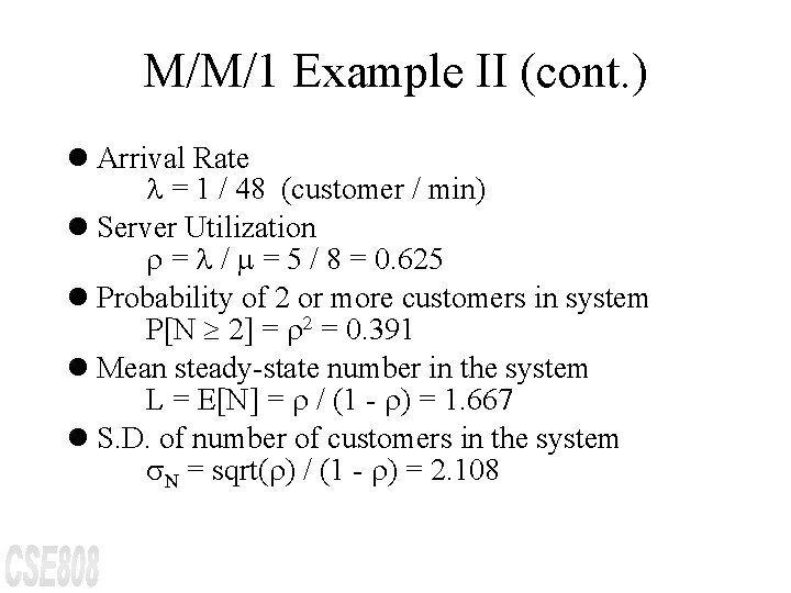 M/M/1 Example II (cont. ) l Arrival Rate = 1 / 48 (customer /