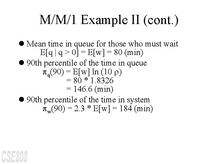 M/M/1 Example II (cont. ) l Mean time in queue for those who must