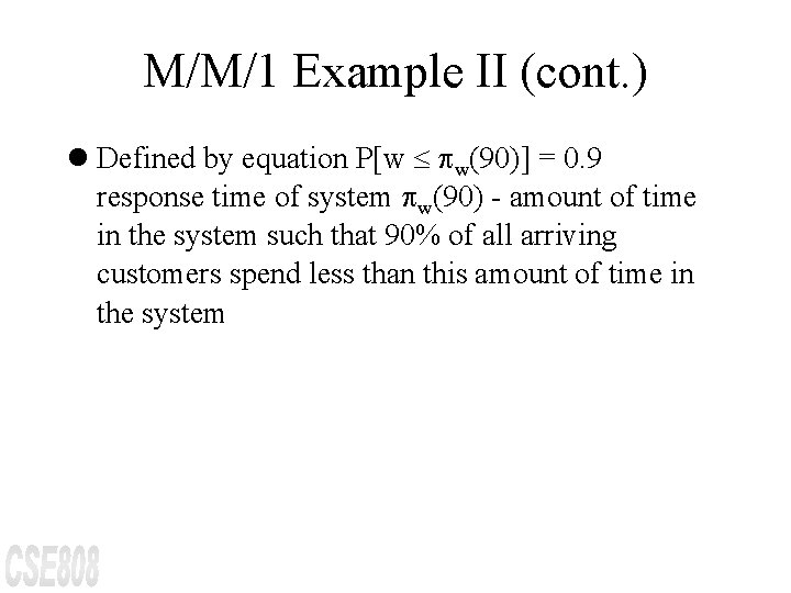 M/M/1 Example II (cont. ) l Defined by equation P[w £ pw(90)] = 0.