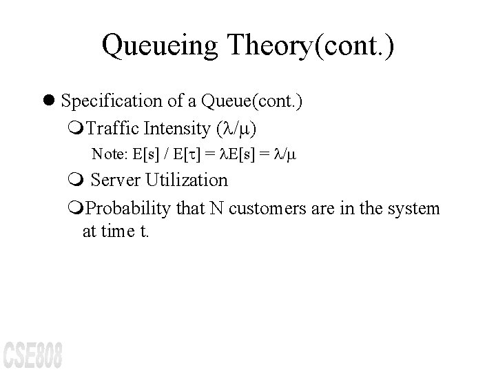 Queueing Theory(cont. ) l Specification of a Queue(cont. ) m. Traffic Intensity ( /
