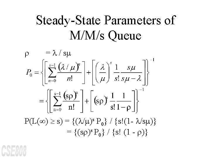 Steady-State Parameters of M/M/s Queue r = / s P(L(¥) ³ s) = {(