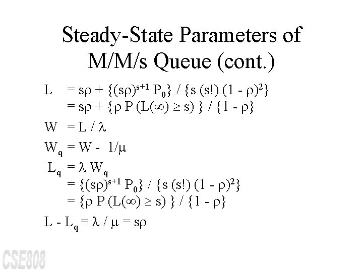 Steady-State Parameters of M/M/s Queue (cont. ) L = sr + {(sr)s+1 P 0}