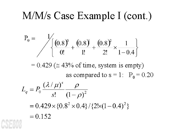 M/M/s Case Example I (cont. ) = 0. 429 (@ 43% of time, system