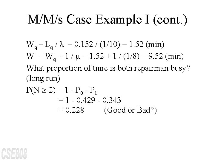M/M/s Case Example I (cont. ) Wq = Lq / = 0. 152 /