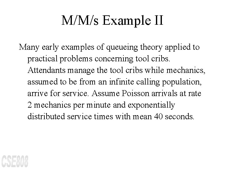 M/M/s Example II Many early examples of queueing theory applied to practical problems concerning