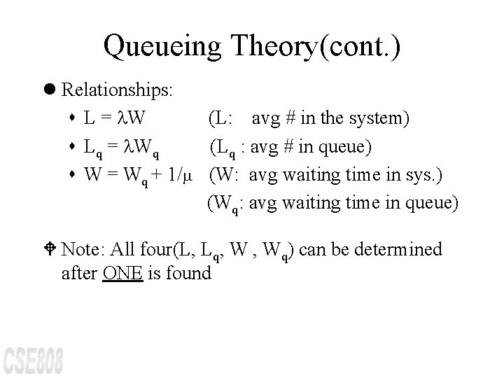 Queueing Theory(cont. ) l Relationships: s L = W (L: avg # in the