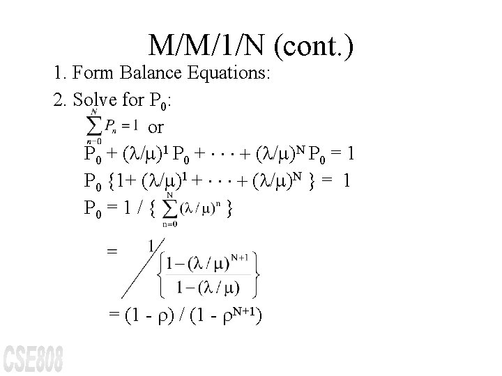M/M/1/N (cont. ) 1. Form Balance Equations: 2. Solve for P 0: or P