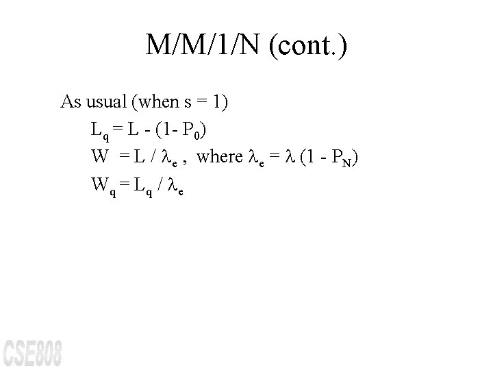 M/M/1/N (cont. ) As usual (when s = 1) Lq = L - (1