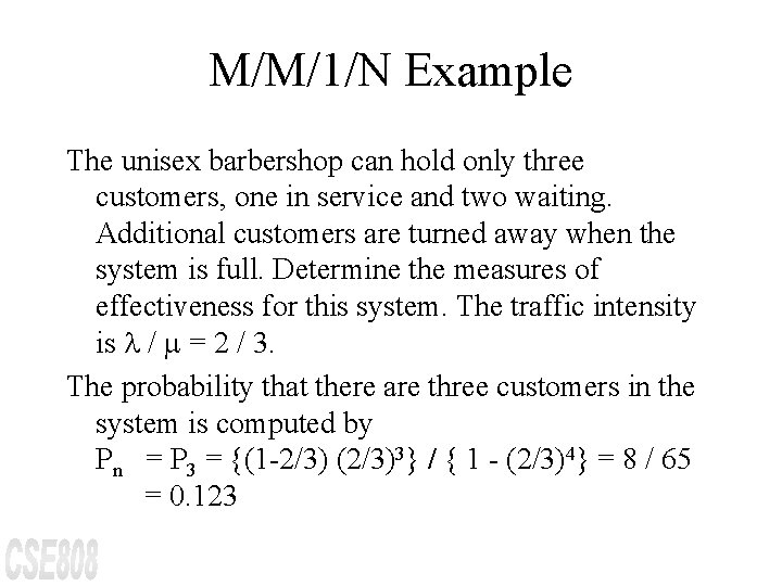 M/M/1/N Example The unisex barbershop can hold only three customers, one in service and