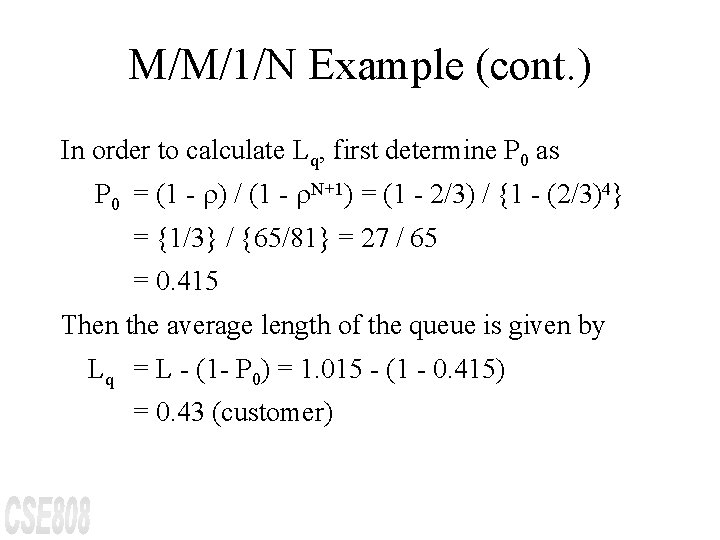 M/M/1/N Example (cont. ) In order to calculate Lq, first determine P 0 as