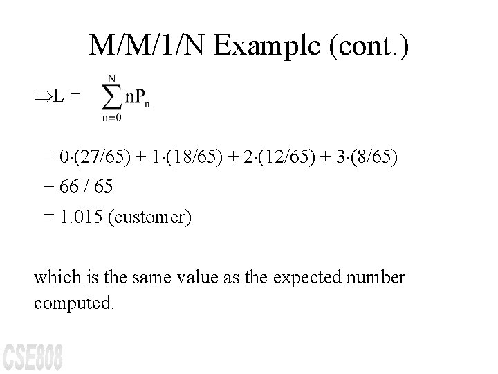 M/M/1/N Example (cont. ) ÞL = = 0 (27/65) + 1 (18/65) + 2