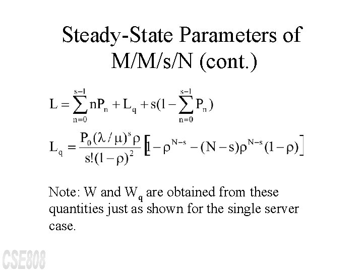 Steady-State Parameters of M/M/s/N (cont. ) Note: W and Wq are obtained from these