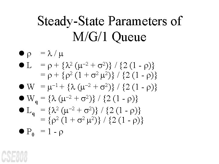 Steady-State Parameters of M/G/1 Queue lr = / l L = r + {