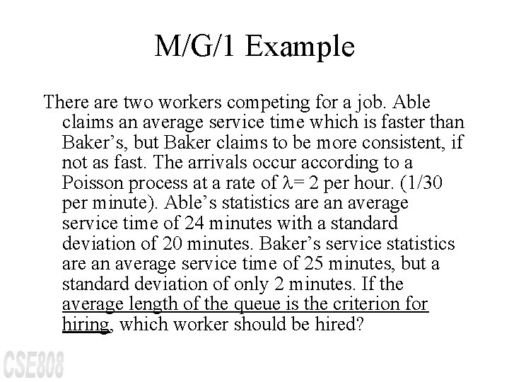 M/G/1 Example There are two workers competing for a job. Able claims an average