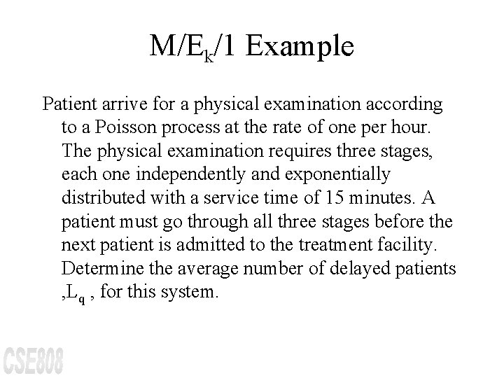 M/Ek/1 Example Patient arrive for a physical examination according to a Poisson process at