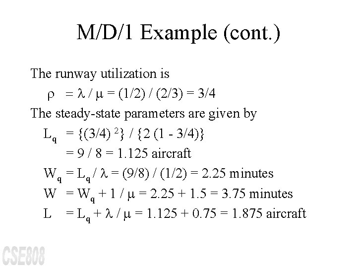 M/D/1 Example (cont. ) The runway utilization is r = / = (1/2) /