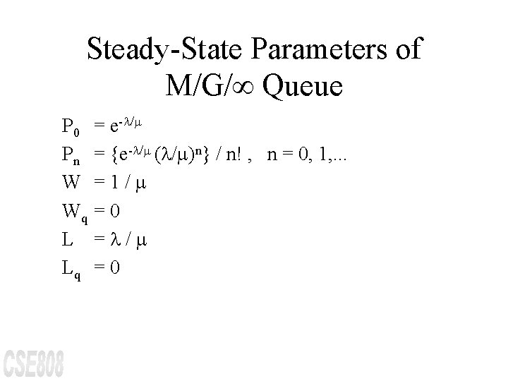 Steady-State Parameters of M/G/¥ Queue P 0 Pn W Wq L Lq = e-