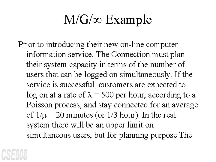 M/G/¥ Example Prior to introducing their new on-line computer information service, The Connection must