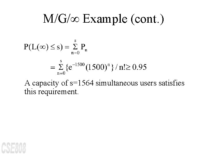 M/G/¥ Example (cont. ) A capacity of s=1564 simultaneous users satisfies this requirement. 