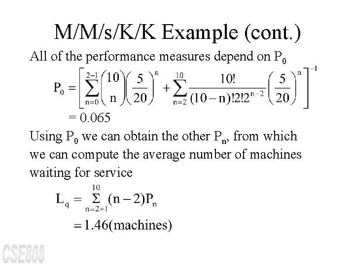 M/M/s/K/K Example (cont. ) All of the performance measures depend on P 0 =