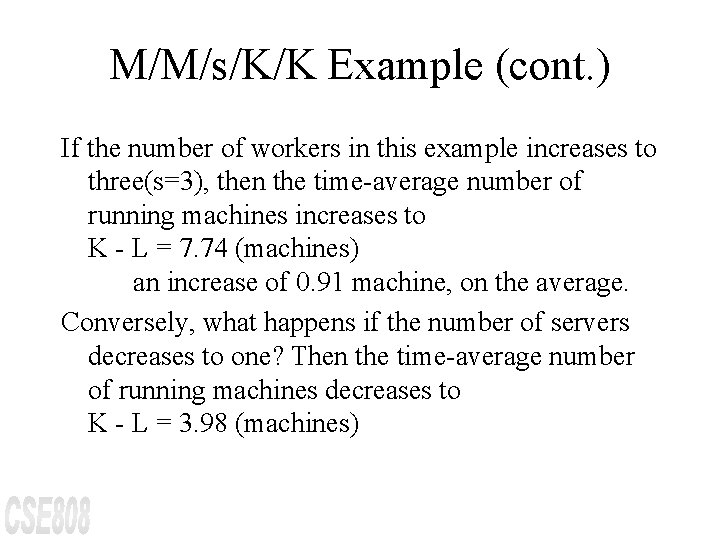 M/M/s/K/K Example (cont. ) If the number of workers in this example increases to