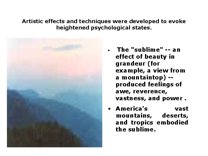 Artistic effects and techniques were developed to evoke heightened psychological states. • The "sublime"